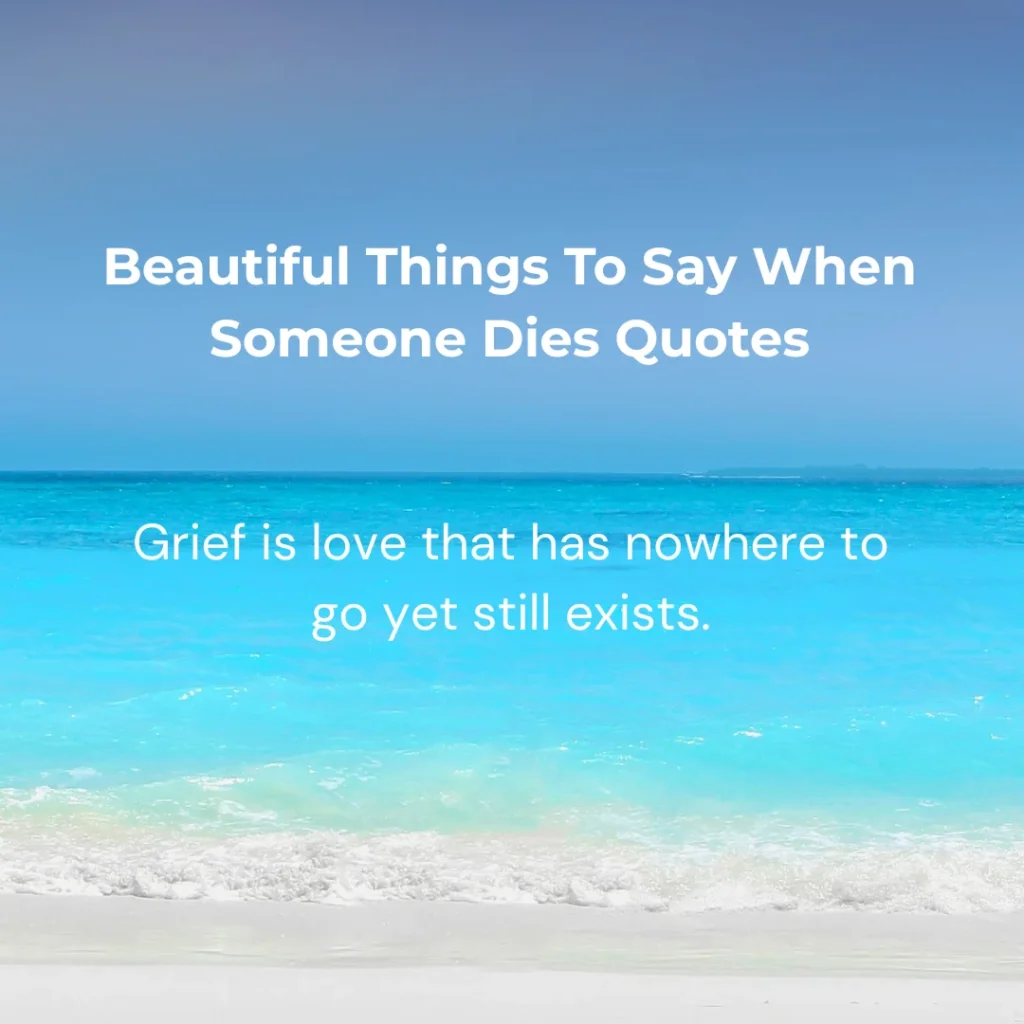 Beautiful Things To Say When Someone Dies Quotes 