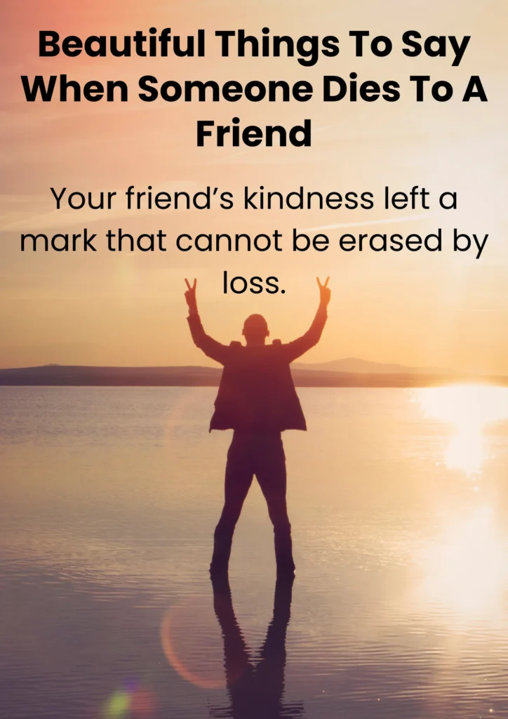Beautiful Things To Say When Someone Dies To A Friend 