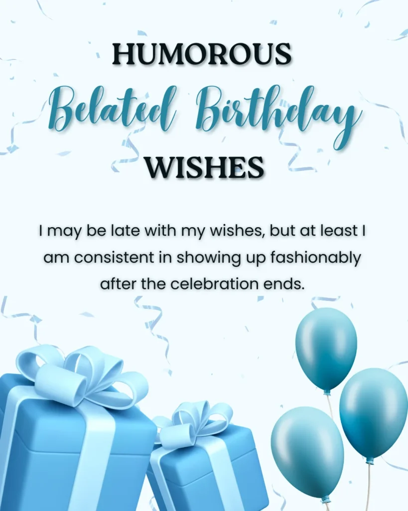 Humorous Belated Birthday Wishes
