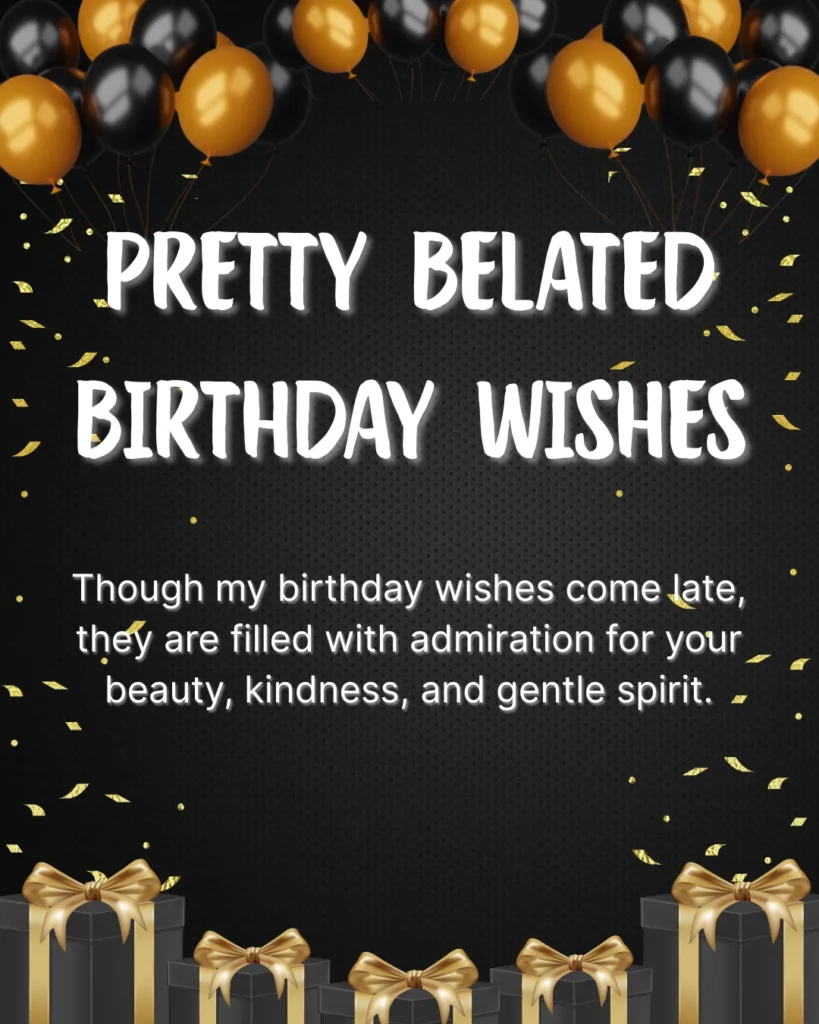 Pretty Belated Birthday Wishes